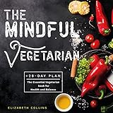  The Mindful Vegetarian: A 28-Day Plan. The Essential Vegetarian Book for Health and Balance (Kindle Publishing Series 1) (English Edition)