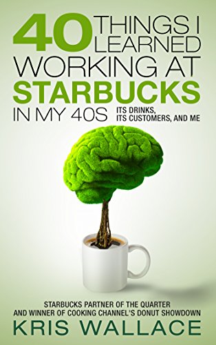 40 Things I Learned Working at Starbucks in My 40s: Its Drinks, Its Customers, and Me