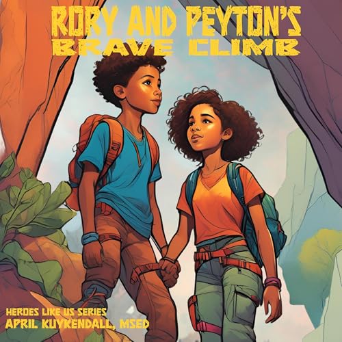 &ldquo;Rory and Peyton&rsquo;s Brave Climb&rdquo; &ndash; A Heroes Like Us Story (Audiobook)