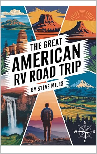 THE GREAT AMERICAN RV ROAD TRIP: RV Living for Less across All 50 States, Budget Boondocking, National Parks & Off-Grid Camping Adventures from Yellowstone to the Florida Keys