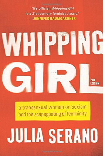 Whipping Girl by Julia Serano (2016-03-24)