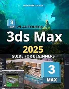 Paperback 3Ds Max 2025 Guide for Beginners: Mastering Essential Techniques and Tools for Creating Stunning 3D Models with Precision and Creativity Book