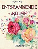  Enspannende Blume Malbuch: ein Ausmalbuch für Erwachsene mit 75 motiven für Entspannung und Stressabbau