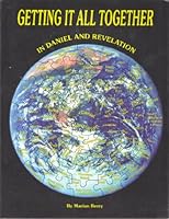 Getting it all together in Daniel and Revelation 0945383428 Book Cover