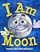 I Am the Moon: A Book About the Moon for Kids (I Am Learning: Educational Series for Kids)