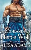 Highlander's Fierce Wolf: A Scottish Medieval Historical Romance (Beasts Of The Highlands Book 4)