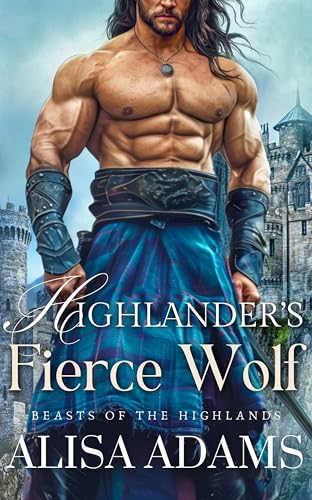 Highlander's Fierce Wolf: A Scottish Medieval Historical Romance (Beasts Of The Highlands Book 4)