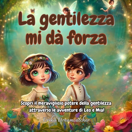 La gentilezza mi dà forza: Un viaggio illustrato attraverso gentilezza, empatia e rispetto per i più piccoli (Scoprendo le emozioni dei bambin