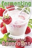 Fermenting vol. 2: Fermented Beverages