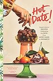 Hot Date!: Sweet & Savory Recipes Celebrating the Date, from Party Food to Everyday Feasts