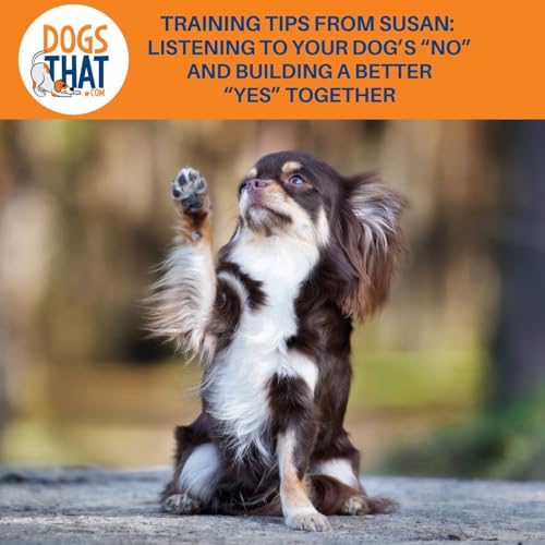 Page de couverture de Training Tips From Susan: Listening To Your Dog’s “No” And Building A Better "Yes” Together
