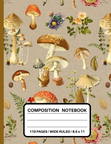 Mushroom Composition Notebook: Cute vintage Mushroom And Floral Botanical Illustration Wide Ruled Lined Notebook For School, Office, And Work. 8.5” x 11”, 110 Pages. Perfect Gift For Students, Teachers, Coworkers, Nature and Plant Lovers