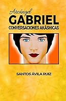 Arcángel Gabriel: Conversaciones Akáshicas (Volume 3) 1975909607 Book Cover