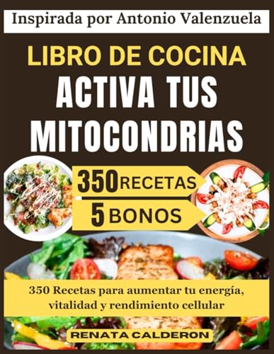 LIBRO DE COCINA ACTIVA TUS MITOCONDRIAS: 350 Recetas para aumentar tu energía, vitalidad y rendi...