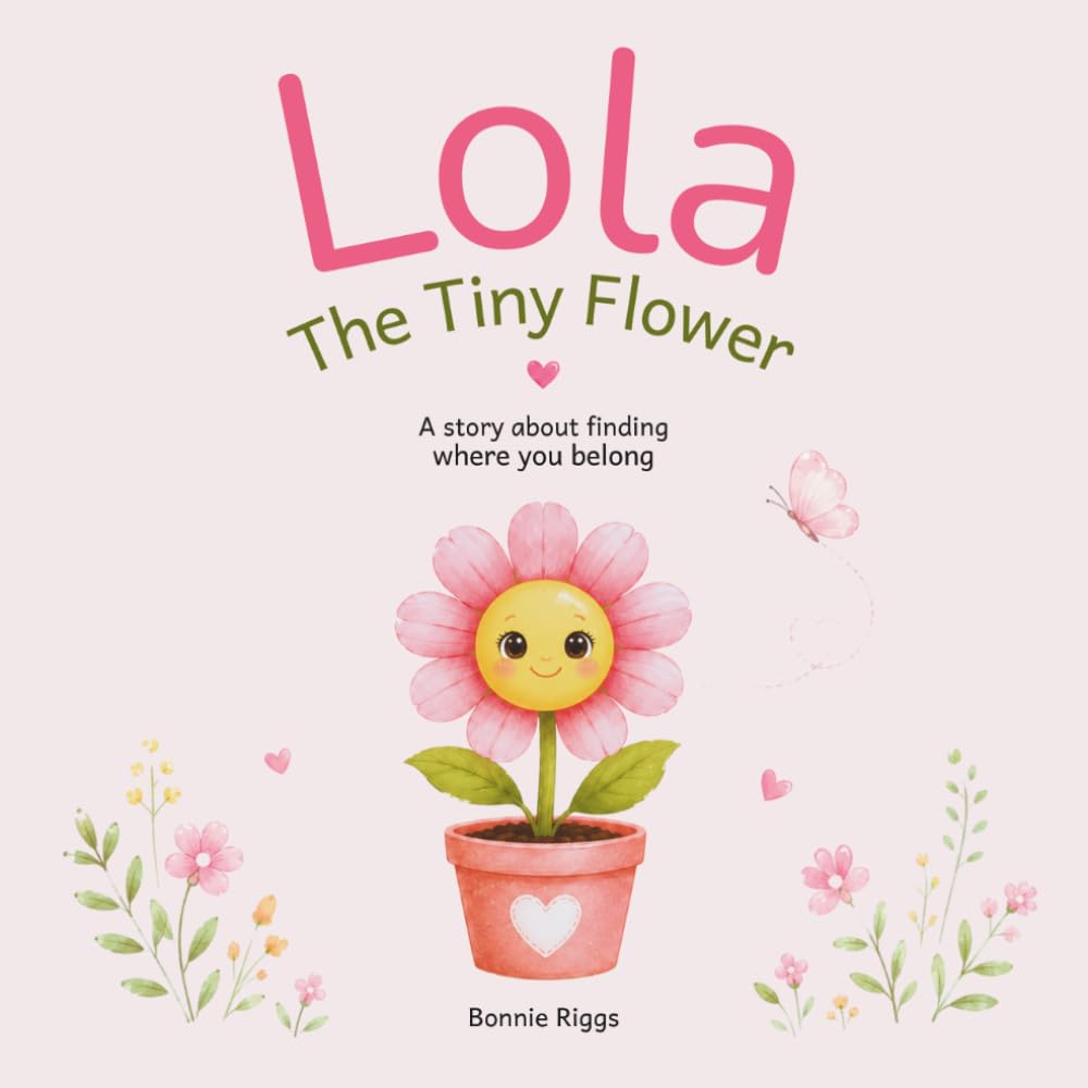 Lola, The Tiny Flower: A Heartwarming Children's Story About Finding Where You Belong