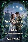  Envoûtée à la cour des fées: Une romance magique à la cour
