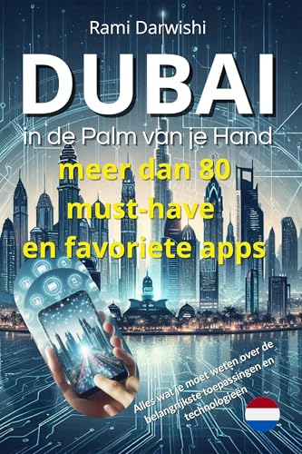 Dubai in de Palm van je Hand: Alles wat je moet weten over de belangrijkste toepassingen en technologieën (Dubai Ontgrendeld: Essentiële Gidsen voor Reizigers en Expats) (Dutch Edition)