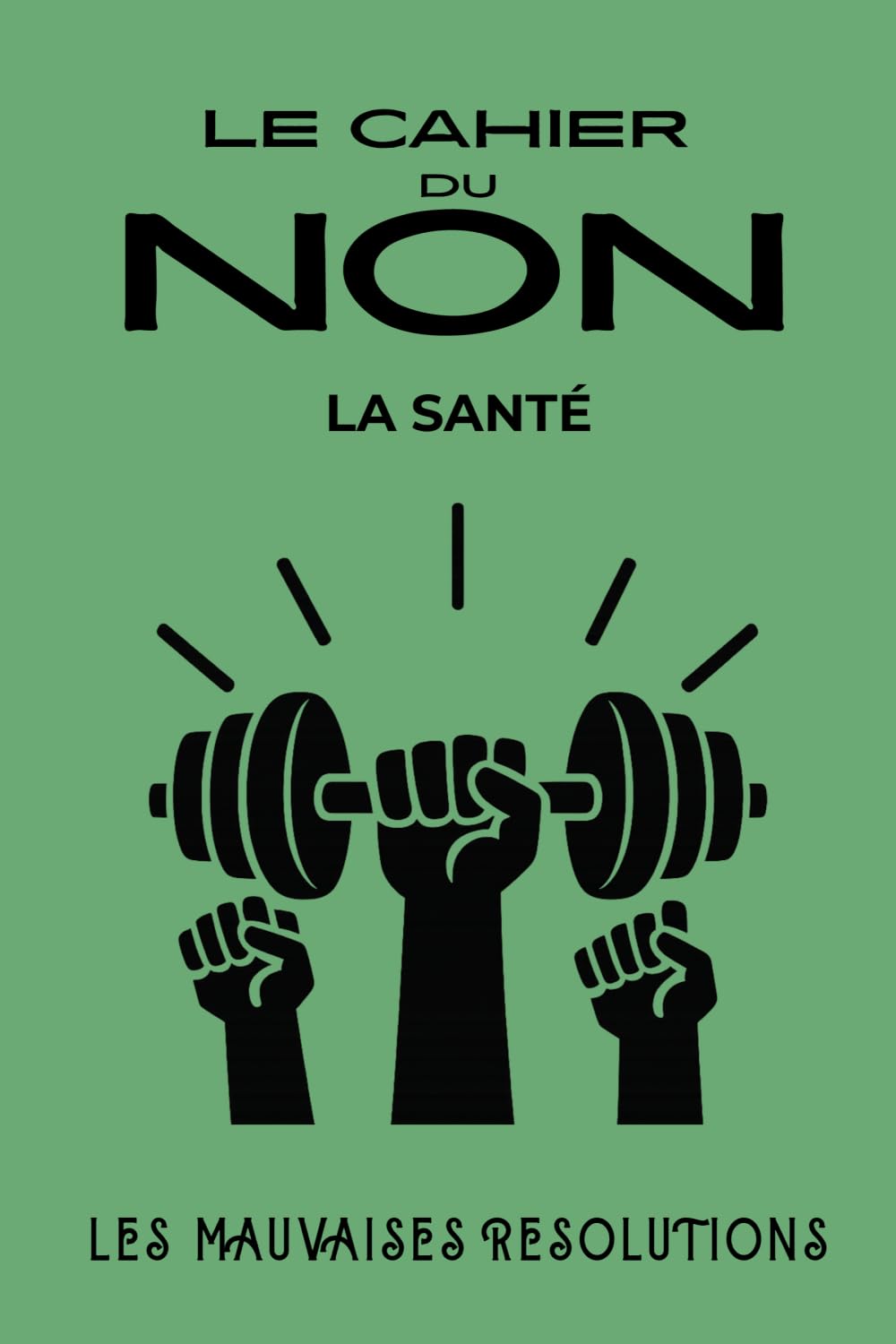 Le cahier du NON - la santé: Livre humoristique pour dire NON aux injonctions, à compléter, gribouiller, colorier (Les mauvaises résolutions)