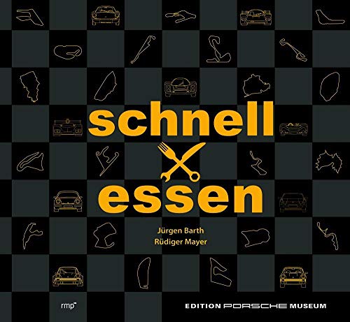 Schnell mal essen - Das Renn-Kochbuch: Edition Porsche Museum Schnell mal essen - Das Renn-Kochbuch: Edition Porsche Museum