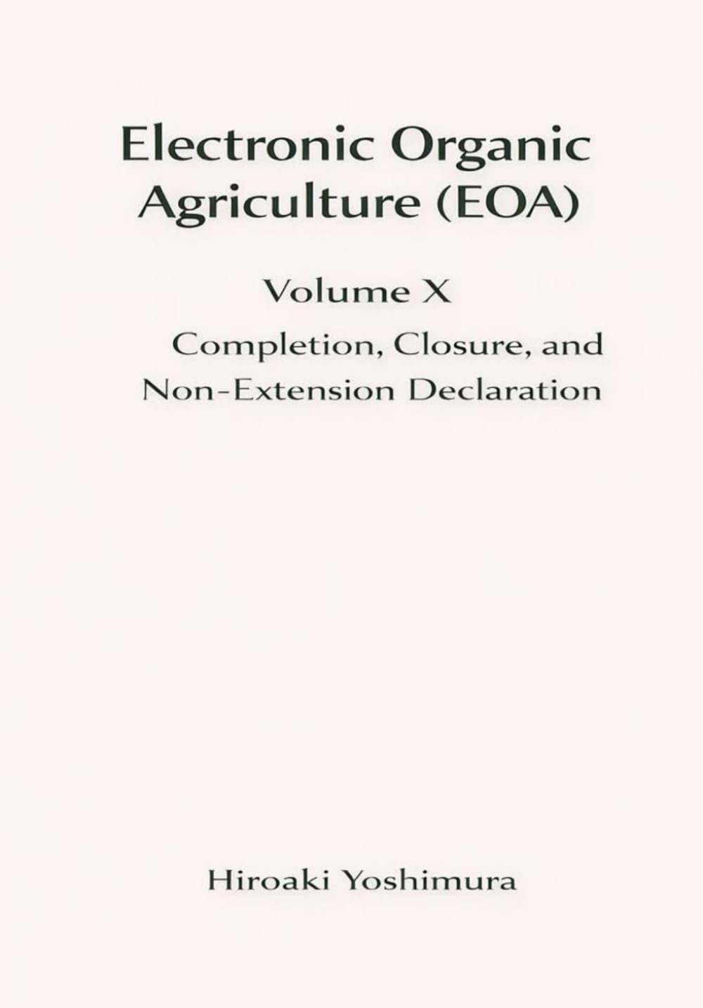 Electronic Organic Agriculture (EOA) Volume X: Completion, Closure, and Non-Extension Declaration