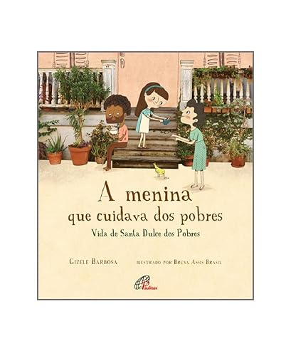 A menina que cuidava dos pobres: Vida de Santa Dulce dos pobres