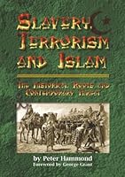 Slavery, Terrorism and Islam - The Historical Roots and Contemporary Threat 0980263999 Book Cover