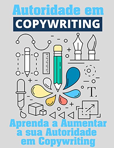 Autoridade Em Copywriting: Aumente sua Autoridade em Copywriting para Internet (Copywriting Influent