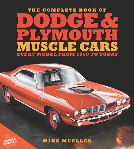 The Complete Book of Dodge and Plymouth Muscle Cars: Every Model from 1960 to...