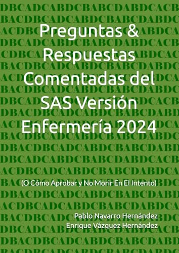 Preguntas & Respuestas Comentadas del SAS Versión Enfermería 2024: (O Cómo Aprobar y No Morir En El Intento)