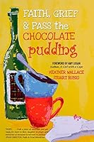 Faith, Grief and Pass the Chocolate Pudding 1944328254 Book Cover