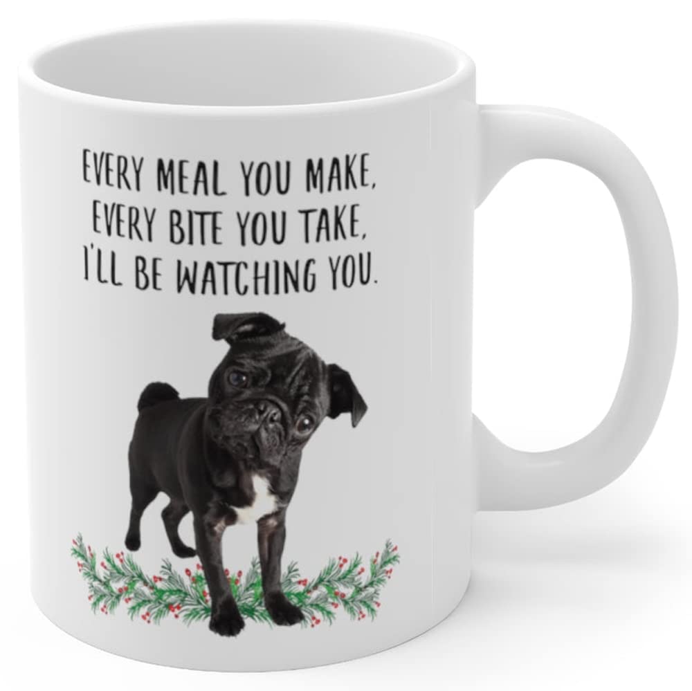 Lovesout Funny Pug Black Gifts For Women Mother's Day 2025 Every Meal You Make Every Bite You Take Coffee Mug Ceramic Cup White 11oz