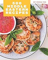500 Middle Eastern Recipes: An One-of-a-kind Middle Eastern Cookbook B08DBW163P Book Cover