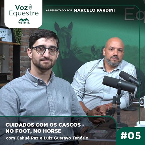 #05 Cuidados com os cascos - no foot, no horse. Com Cahu&ecirc; Paz e Luiz Gustavo Ten&oacute;rio