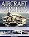 Produktbild Aircraft Carriers: An Illustrated History of Aircraft Carriers of the World, from Zeppelin and Seaplane Carriers to Vertical/short Take-off and ... to V/STOL and Nuclear-Powered Carriers