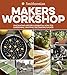 Smithsonian Makers Workshop: Fascinating History & Essential How-Tos: Gardening, Crafting, Decorating & Food  50 DIY Projects from Smithsonian Experts