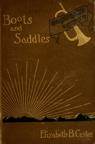 Boots And Saddles Or Life In Dakota With General Custer (With Interactive Table of Contents, List of Illustrations, & Appendix of Custer letter extracts) Boots And Saddles Or Life In Dakota With General Custer (With Interactive Table of Contents, List of Illustrations, & Appendix of Custer letter extracts)