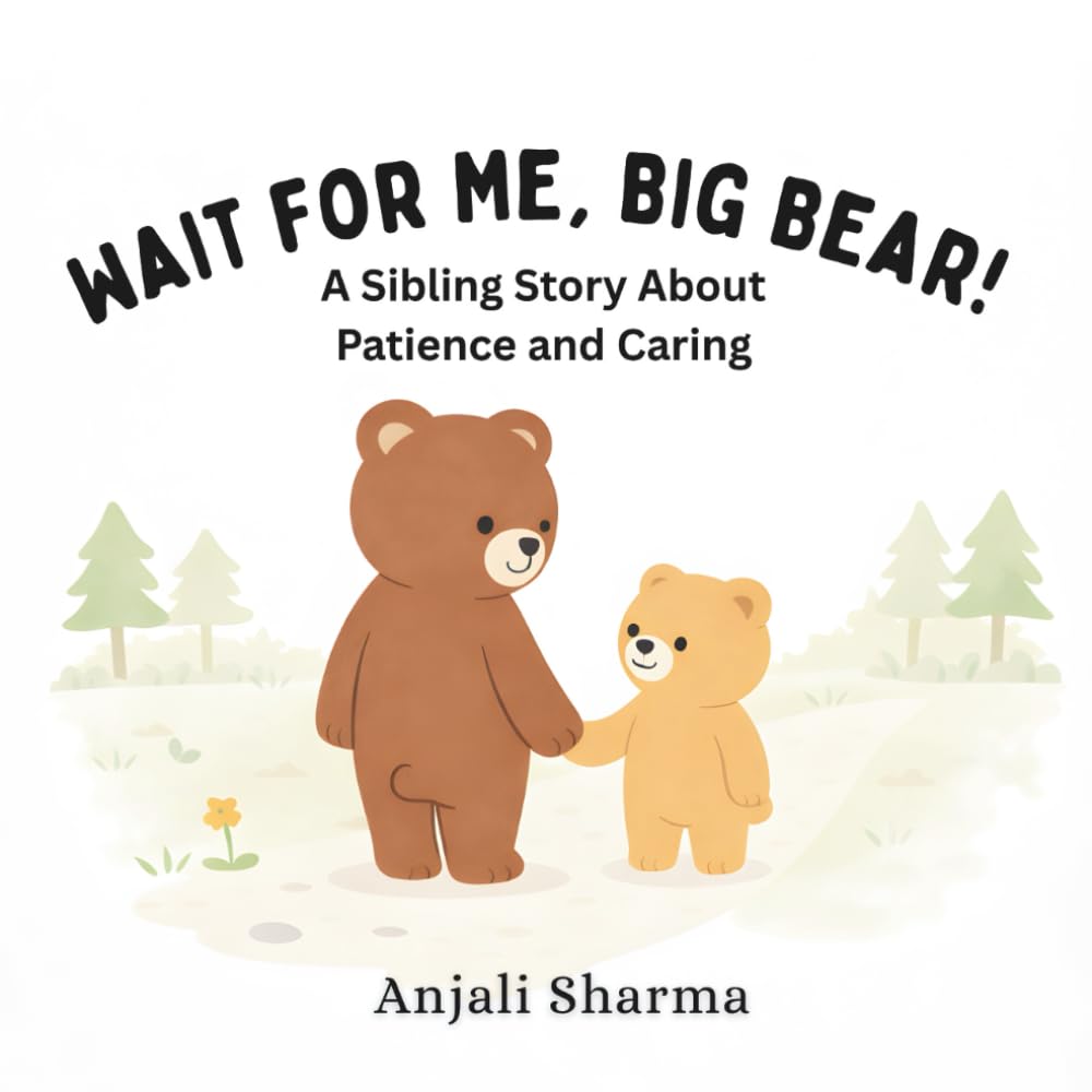 Wait for Me, Big Bear!: A Sibling Story About Patience anding, Caring, and Growing Together (Toddler behavior book)