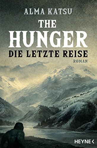 The Hunger - Die letzte Reise: Roman The Hunger - Die letzte Reise: Roman