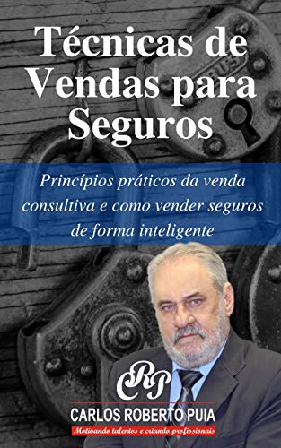 Técnicas de Vendas para Seguros: Princípios práticos da venda con...