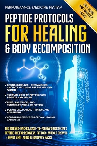 Peptide Protocols for Healing & Body Recomposition: The Science-Backed, Easy-to-Follow Guide to Safe Peptide Use for Recovery, Fat Loss, Muscle Growth + BONUS Anti-Aging & Longevity Hacks