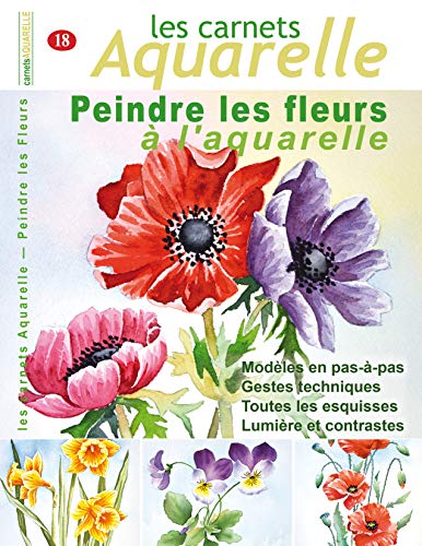 Télécharger Les carnets aquarelle n°18: Peindre les fleurs à l'aquarelle PDF