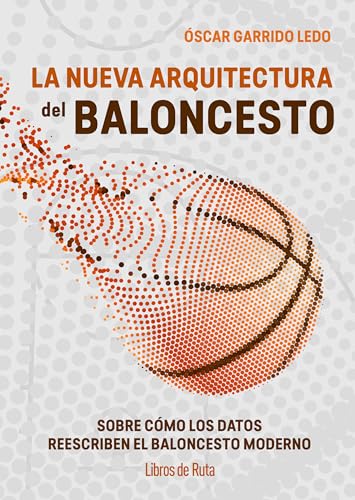 LA NUEVA ARQUITECTURA DEL BALONCESTO; SOBRE CÓMO LOS DATOS REESCRIBEN EL JUEGO MODERNO (Otros deportes)