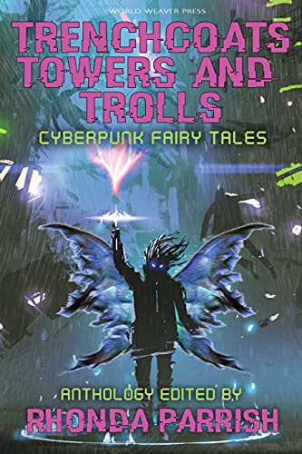 Trenchcoats, Towers, and Trolls: Cyberpunk Fairy Tales (Punked Up Fairy Tales)