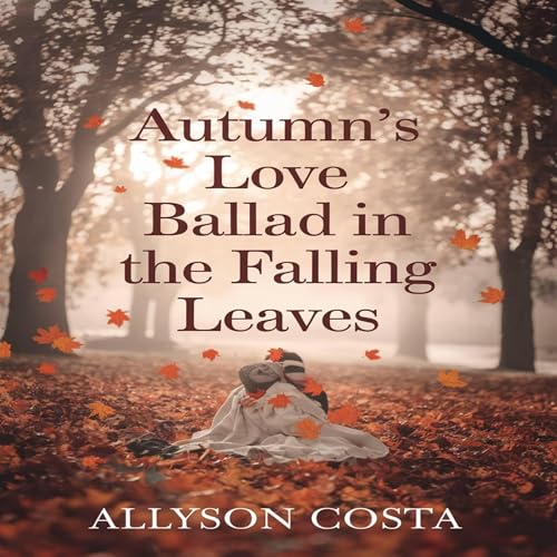 Autumn’s Love Ballad in the Falling Leaves Audiolibro Por Allyson Costa arte de portada