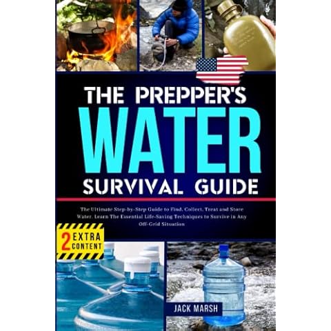The Prepper's Water Survival Guide: The Ultimate Step-by-Step Guide to Find, Collect, Treat and Store Water. Learn The Essential Life-Saving Techniques to Survive in Any Off-Grid Situation Cover
