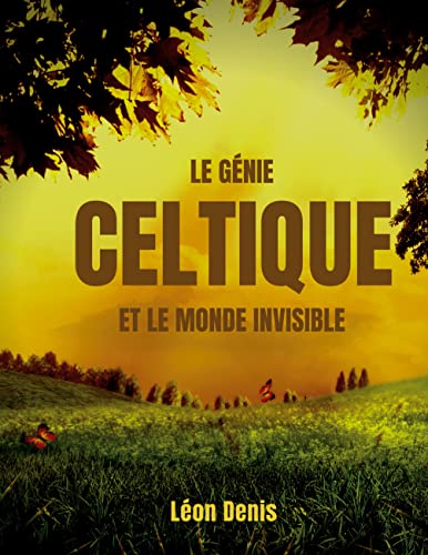 Le génie celtique et le monde invisible (French Edition)
