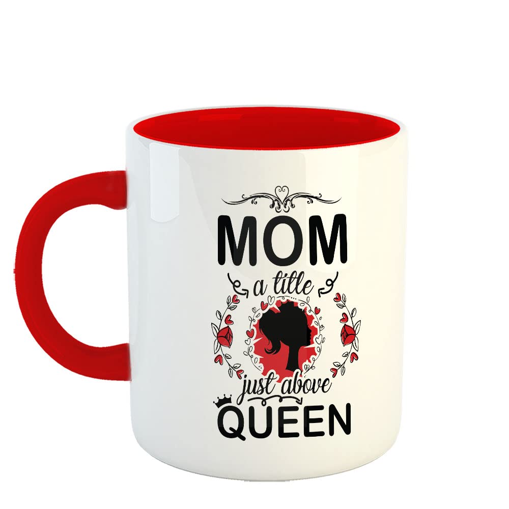 Happu Mother's Day Tea/Coffee Printed Mug, Mothers Day Quotes Mom a  Title Just Above Queen1, Gifts for Working Women/Home Maker, Mothers Day  Gift