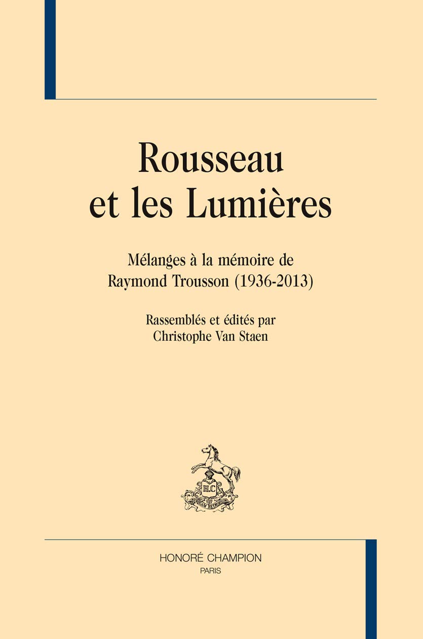 Rousseau et les Lumières: Mélanges à la mémoire de Raymond Trousson (1936-2013)