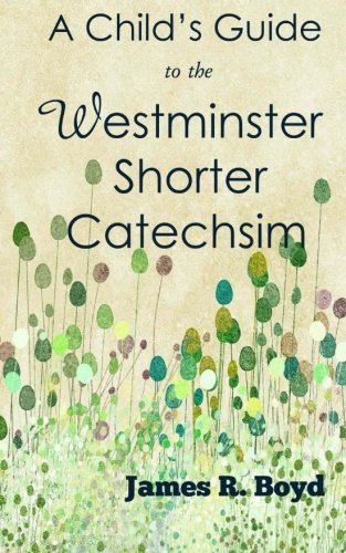 A Child's Guide to the Westminster Shorter Cate... 1514171104 Book Cover