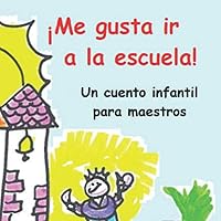 Vista 1 de Me gusta ir a la escuela! Un cuento infantil para maestros (Spanish Edition)